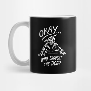 OK Who brought the dog? Mug